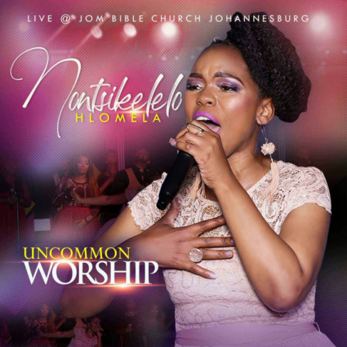 Uncommon Worship (Live) by Nontsikelelo Hlomela | Album