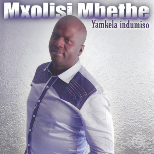 Yamkela indumiso by Mxolisi Mbethe | Album