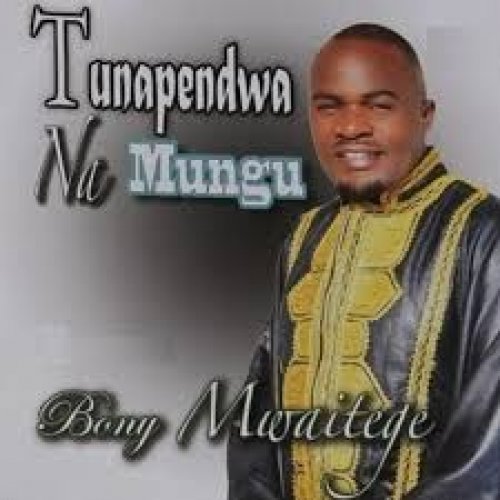 Tunapendwa Na Mungu by Bony Mwaitege | Album
