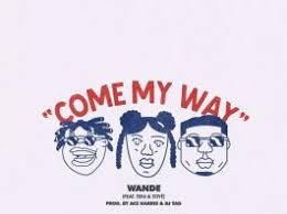 Come My Way (Ft Teni, Toye)