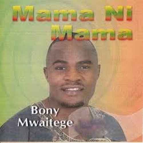 Mama Ni Mama by Bony Mwaitege | Album