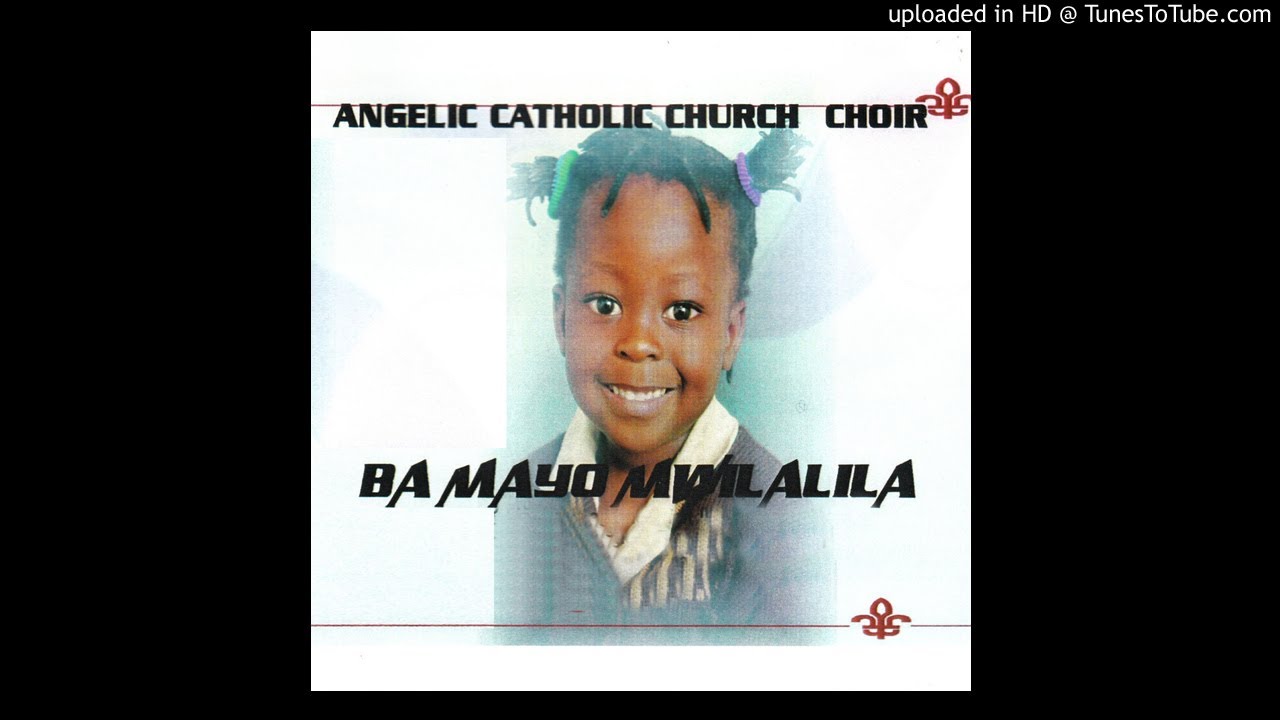 Bamayo Mwilalila by Angelic Catholic Church Choir | Album