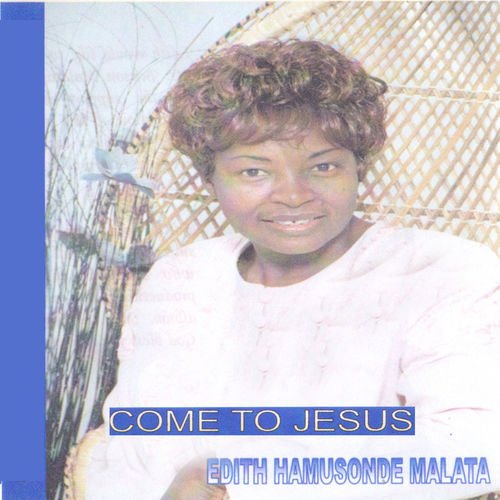 Come To Jesus by Edith Hamusonde Malata | Album