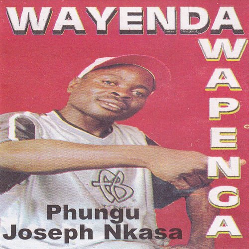 Wayenda Wapenga by Phungu Joseph Nkasa | Album
