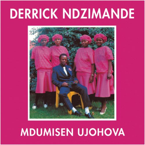 Mdumiseni Ujehova by Derrick Ndzimande | Album