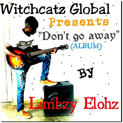Don't Go Away by Limbzy Elohz | Album