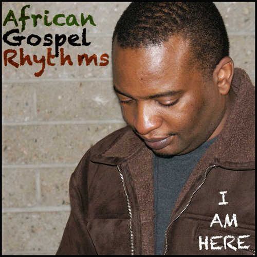 I Am Here by African Gospel Rhythms | Album