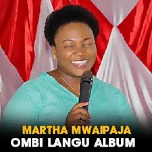 Ombi Langu Kwa Mungu by Martha Mwaipaja | Album