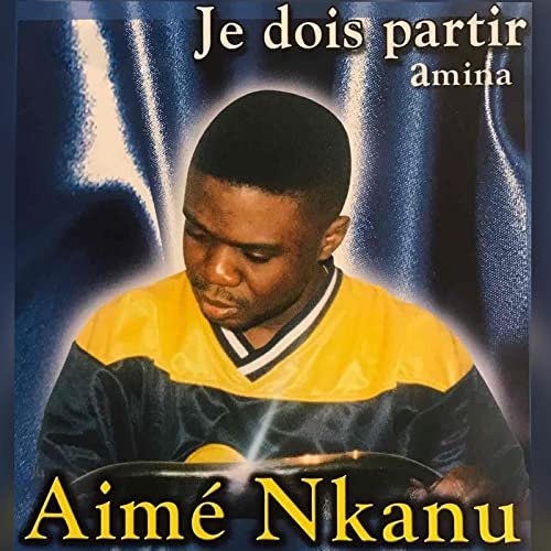 Je Dois Partir by Aime Nkanu | Album