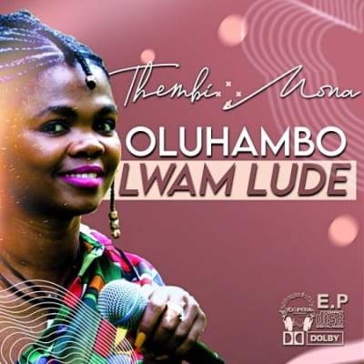 Oluhambo Lwam Lude EP by Thembi Mona | Album - AfroCharts