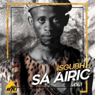 Isgubh SA Airic, Vol.1 by Airic | Album
