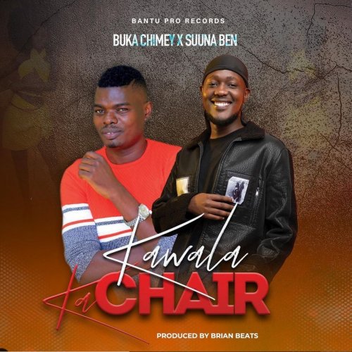 Kawala Ka Chair (Ft Suuna Ben)