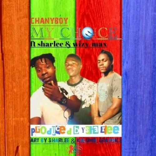 My choice  (Chanyboy ft Sharlee & Wizy Max)