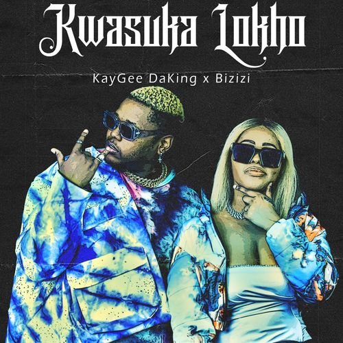 Kwasuka Lokho EP by KayGee DaKing & Bizizi | Album