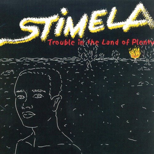 Trouble In The Land Of Plenty by Stimela | Album