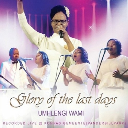 uMhlengi Wami by Glory Of The Last Days | Album