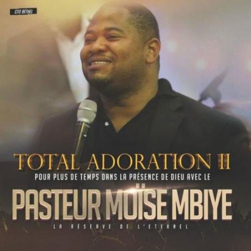 Totale Adoration 2 (Cite Bethel) by Moise Mbiye | Album