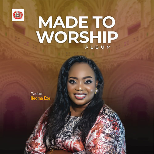 Made To Worship by Pastor Ifeoma Eze | Album