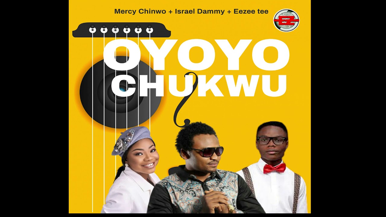 Oyoyo Chukwu (Ft Israel Dammy, EeZee Tee)