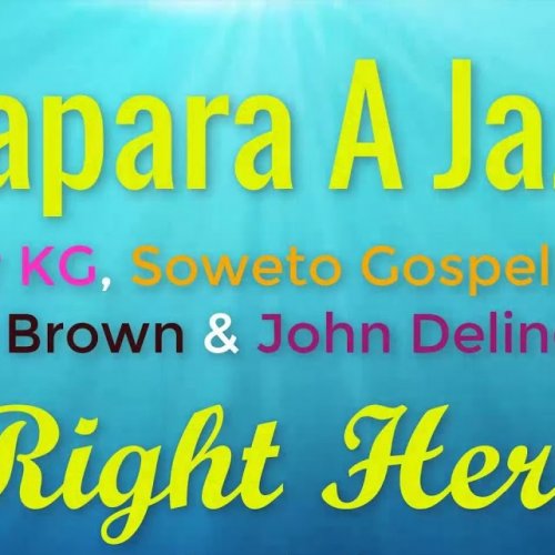 Right Here (Ft Master KG, Soweto Gospel Choir, Mr Brown, John Deling)