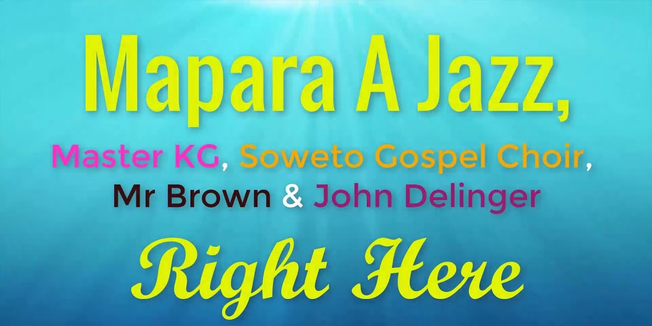 Right Here (Ft Master KG, Soweto Gospel Choir, Mr Brown, John Deling)