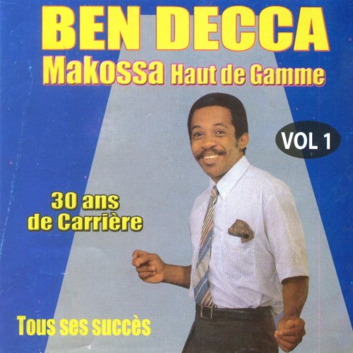 Makossa haut de gamme vol 1 (Tous ses succès) by Ben Decca | Album