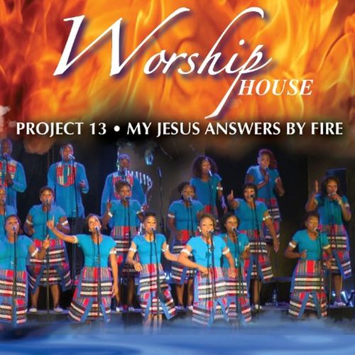 Project 13 (My Jesus Answers by Fire) by Worship House | Album