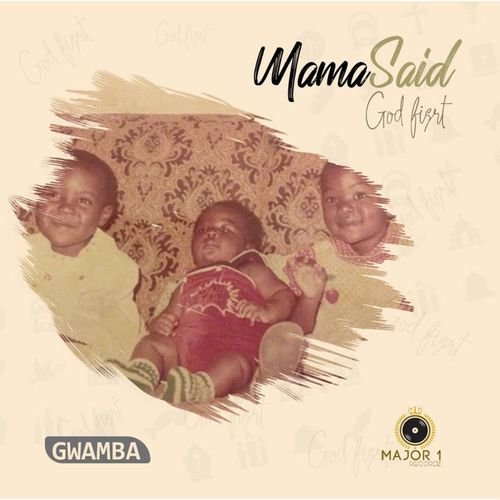 Mama Said God First by Gwamba | Album