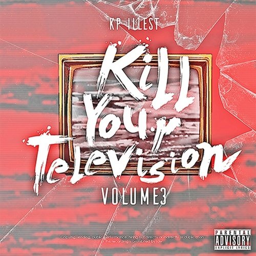 Kill Your Television Volume 3 by Kp Illest