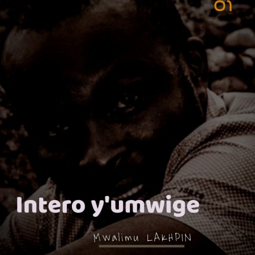Intero y'umwige by Mwalimu LAKHPIN | Album