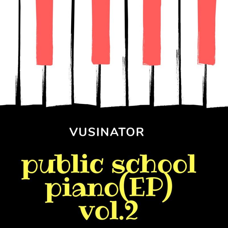 Public School Piano(EP) Vol.2 by DJ Vusinator | Album