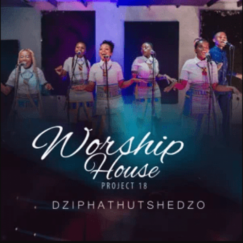 Project 18 (Dziphathutshedzo) by Worship House | Album