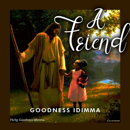 A Friend by Goodness Idimma | Album