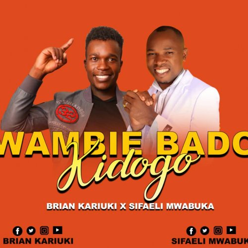 Wambie Bado Kidogo (Ft Sifaeli Mwabuka)