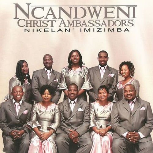 Nikelani Imizimba by Ncandweni Christ Ammbassadors | Album