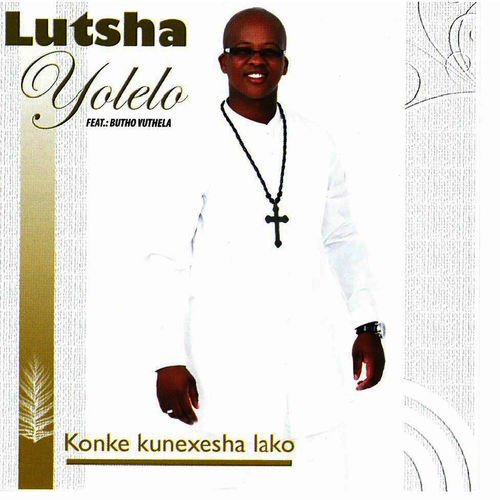 Konke Kunexesha Lako by Lutsha Yolelo | Album