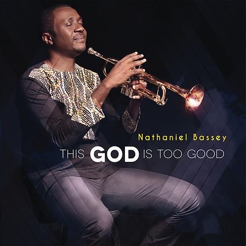 This God Is Too Good by Nathaniel Bassey | Album