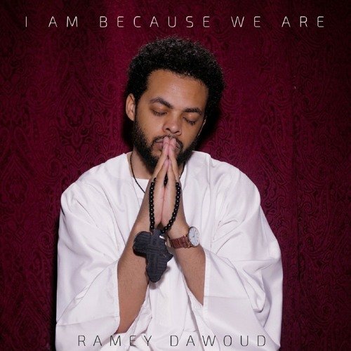 I Am Because We Are by Ramey Dawoud