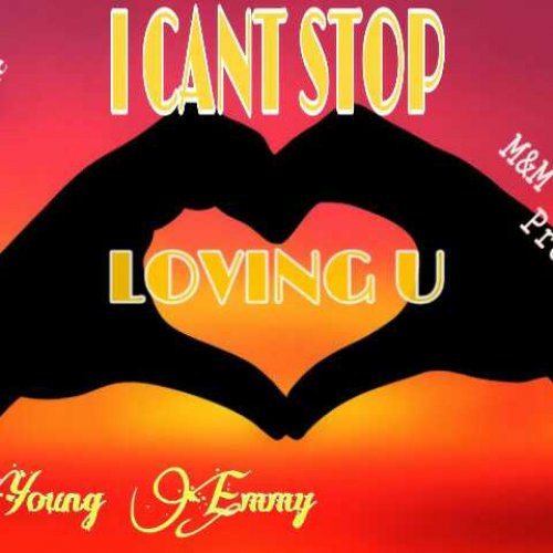 I cant stop loving by young emmy