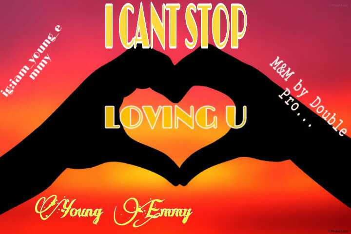 I cant stop loving by young emmy