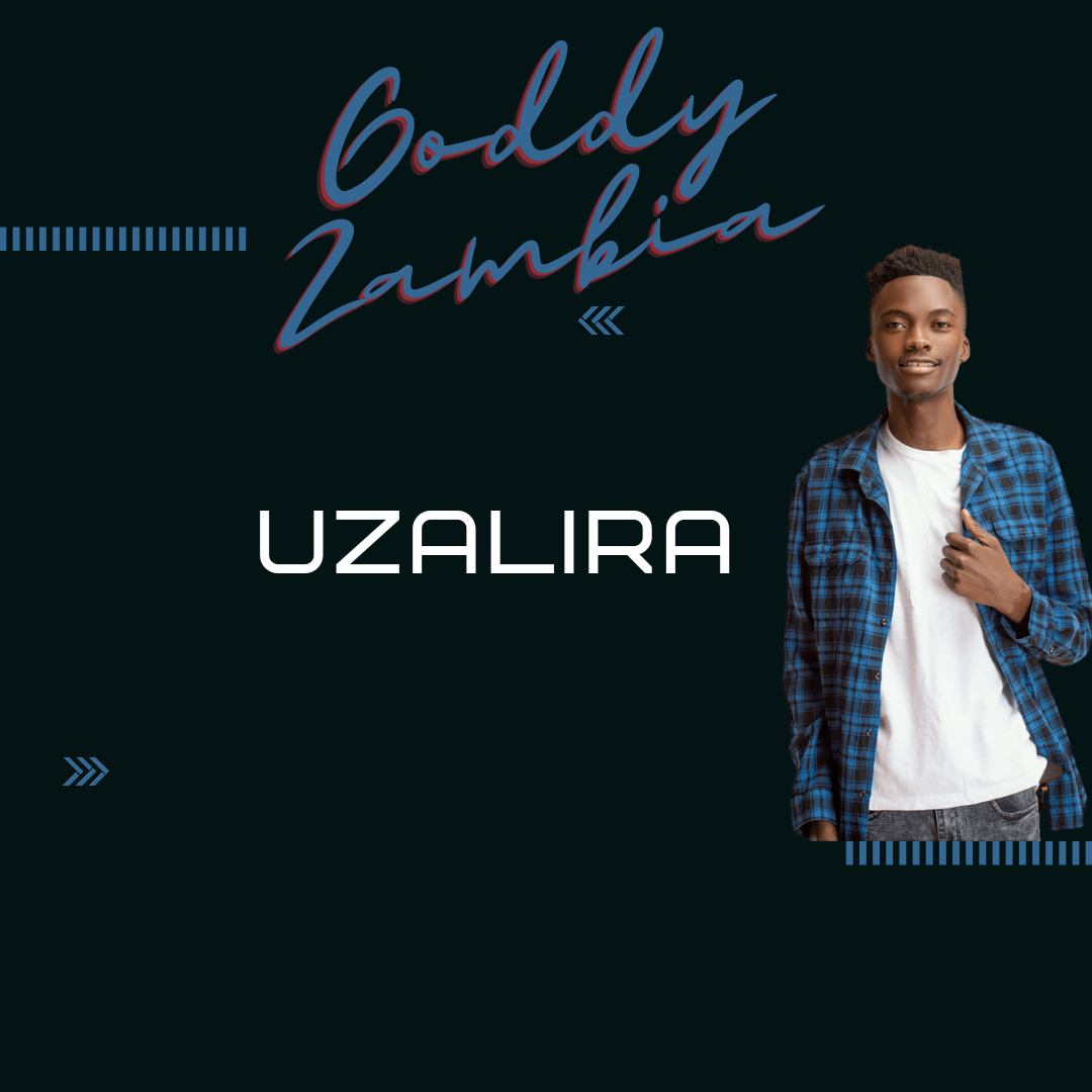 Uzalira - Goddy Zambia