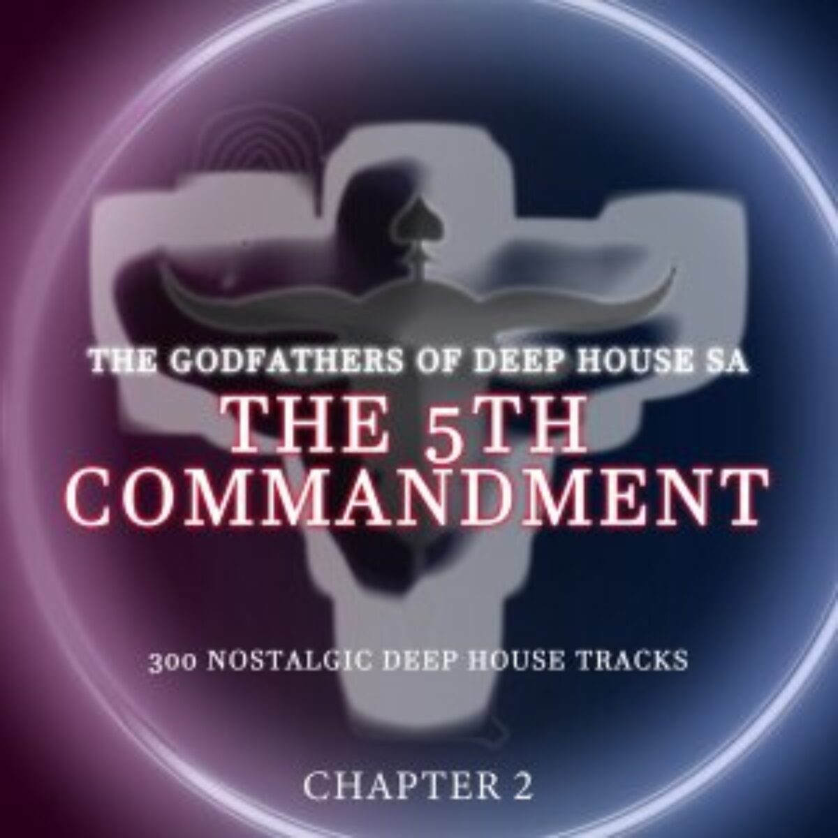 The 5Th Commandment Chapter 2 by The Godfathers Of Deep House SA | Album