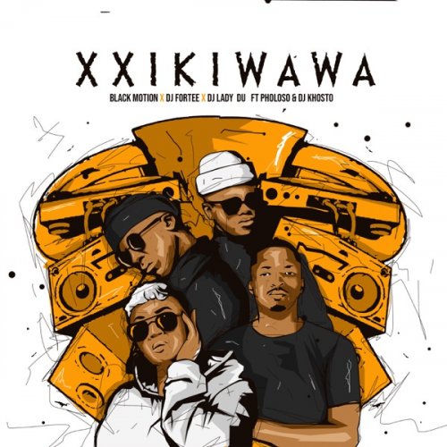 Xxikiwawa (Ft DJ Fortee, Lady Du, Pholoso, DJ Khotso)