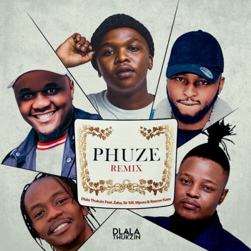 Phuze Remix (Ft Zaba, Sir Trill, Mpura, Rascoe Kaos)