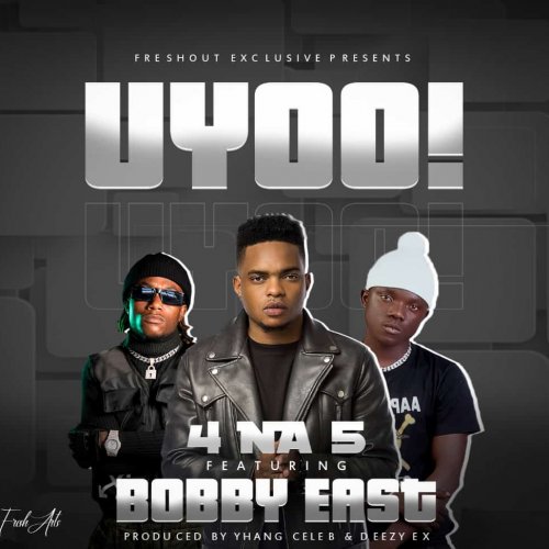 Uyoo Ft Bobby East By 4 Na 5 Afrocharts