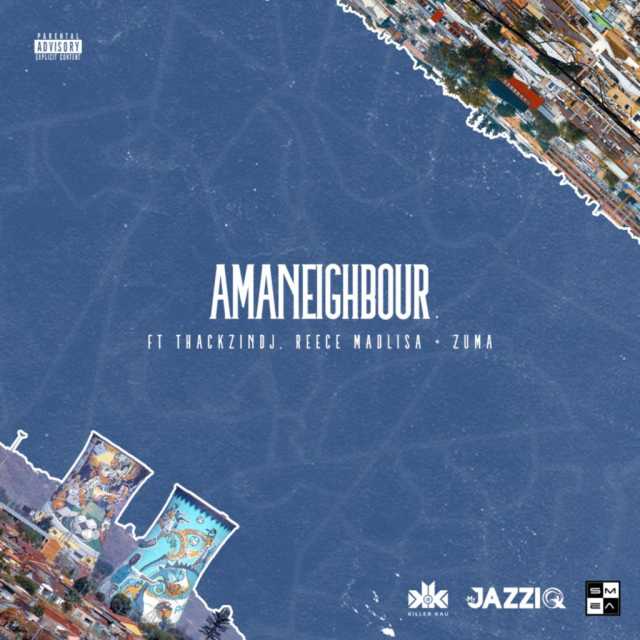 Amaneighbour (Ft Mr JazziQ, Reece Madlisa, Thackzin Dj, Zuma)