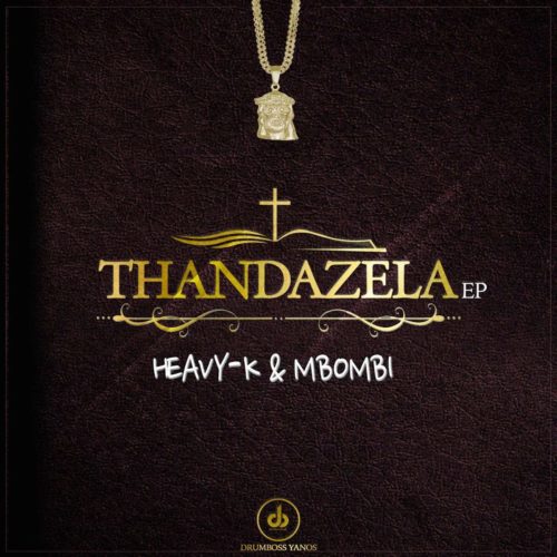 Thandazela EP by Heavy K | Album