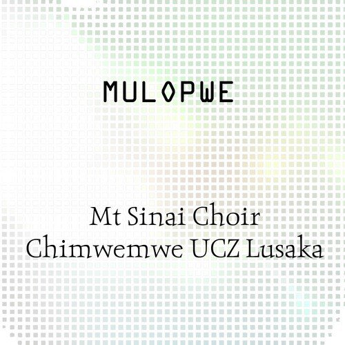 Mulopwe by Mt Sinai Choir | Album