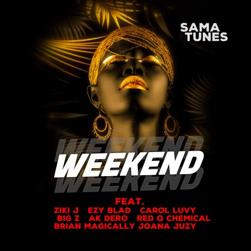 WEEKEND (Ft Ziki J, Ezy Blad, Carol Luvy, Brian Magically, Red Q Chemical, Big Z, AK Dero & Joana Juzy