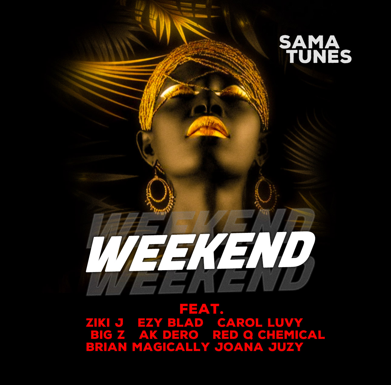 WEEKEND (Ft Ziki J, Ezy Blad, Carol Luvy, Brian Magically, Red Q Chemical, Big Z, AK Dero & Joana Juzy